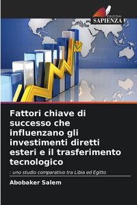 Produktbild: Fattori chiave di successo che influenzano gli investimenti diretti esteri e il trasferimento tecnologico