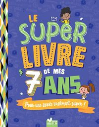 Produktbild: Le super livre de mes 7 ans : pour une ann&eacute;e vraiment super !
