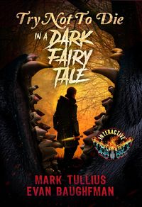 Produktbild: Try Not to Die in a Dark Fairy Tale: An Interactive Fantasy Horror Gamebook