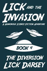 Produktbild: Lick and the Invasion: The Diversion (Book 4) (A Humorous Science Fiction Adventure)