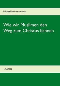 Produktbild: Wie wir Muslimen den Weg zum Christus bahnen