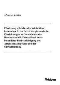 Produktbild: F&ouml;rderung wildlebender Wirbeltiere heimischer Arten durch tierg&auml;rtnerische Einrichtungen auf dem Gebiet der Bundesrepublik Deutschland unter besonderer Ber&uuml;cksichtigung des Artenschutzaspektes und der Umweltbildung