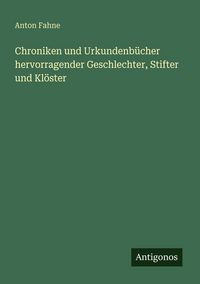 Produktbild: Chroniken und Urkundenb&uuml;cher hervorragender Geschlechter, Stifter und Kl&ouml;ster