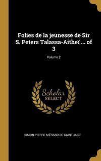 Produktbild: Folies de la jeunesse de Sir S. Peters Talassa-Aithe&iuml; ... of 3; Volume 2