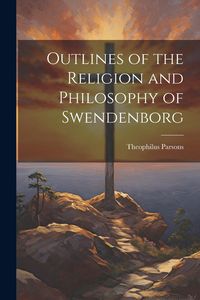 Produktbild: Outlines of the Religion and Philosophy of Swendenborg