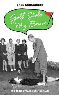 Produktbild: Golf Stole My Brain - And Other Strange Golfing Tales