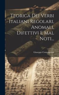 Produktbild: Teorica Dei Verbi Italiani Regolari, Anomali, Difettivi E Mal Noti...