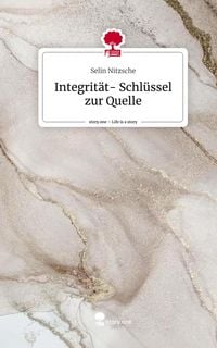 Produktbild: Integrit&auml;t- Schl&uuml;ssel zur Quelle. Life is a Story - story.one