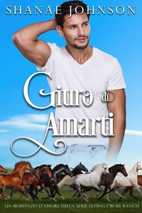 Produktbild: Giuro di amarti (Un romanzo d'amore della serie Flying Cross Ranch, #1)