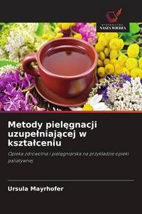 Produktbild: Metody piel&iquest;gnacji uzupe&iquest;niaj&iquest;cej w kszta&iquest;ceniu