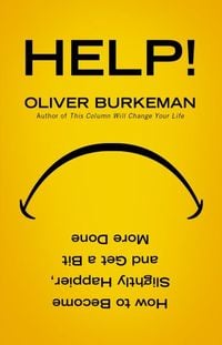 Produktbild: Help!: How to Be Slightly Happier, Slightly More Successful and Get a Bit More Done. Oliver Burkeman