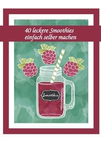 Produktbild: 40 leckere Smoothies einfach selber machen