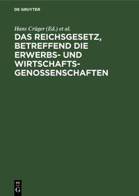 Produktbild: Das Reichsgesetz, betreffend die Erwerbs- und Wirtschaftsgenossenschaften