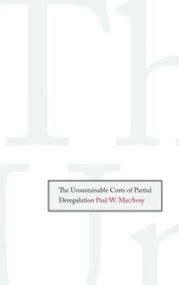 Produktbild: Macavoy, P: Unsustainable Costs of Partial Deregulation
