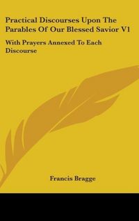 Produktbild: Bragge, F: Practical Discourses Upon The Parables Of Our Ble