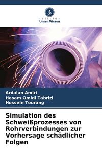 Produktbild: Simulation des Schwei&szlig;prozesses von Rohrverbindungen zur Vorhersage sch&auml;dlicher Folgen