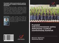 Produktbild: Protok&oacute;&iquest; mikrorozmna&iquest;ania palmy daktylowej z kultury zawiesinowej kom&oacute;rek