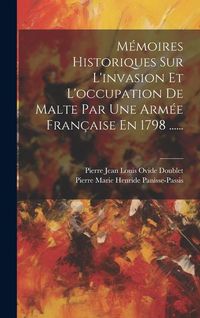 Produktbild: M&eacute;moires Historiques Sur L'invasion Et L'occupation De Malte Par Une Arm&eacute;e Fran&ccedil;aise En 1798 ......