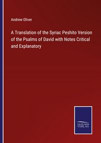 Produktbild: A Translation of the Syriac Peshito Version of the Psalms of David with Notes Critical and Explanatory