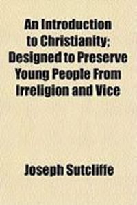 Produktbild: An Introduction to Christianity; Designed to Preserve Young People from Irreligion and Vice