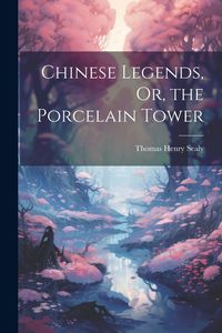 Produktbild: Chinese Legends, Or, the Porcelain Tower