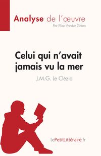 Produktbild: Celui qui n'avait jamais vu la mer de J.M.G. Le Cl&eacute;zio (Fiche de lecture)