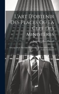 Produktbild: L'art D'obtenir Des Places Ou La Clef Des Minist&egrave;res