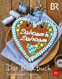 Produktbild: Dahoam is Dahoam. Das Backbuch