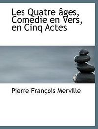 Produktbild: Merville, P: Quatre &acirc;ges, Com&eacute;die en Vers, en Cinq Actes
