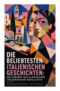 Produktbild: Die beliebtesten italienischen Geschichten: Ein Portr&auml;t der klassischen italienischen Novellistik