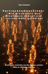 Produktbild: Vertrauensmaschinen: Wie Blockchain das Misstrauen abbaut und soziale N&auml;he gef&auml;hrdet