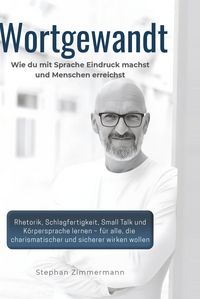 Produktbild: Wortgewandt &ndash; Wie du mit Sprache Eindruck machst und Menschen erreichst
