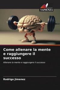 Produktbild: Come allenare la mente e raggiungere il successo