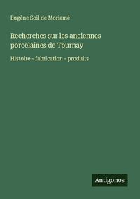 Produktbild: Recherches sur les anciennes porcelaines de Tournay