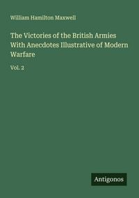 Produktbild: The Victories of the British Armies With Anecdotes Illustrative of Modern Warfare