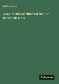 Produktbild: All Sorts and Conditions of Men. An Impossible Story