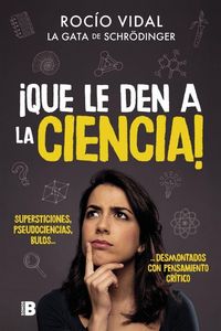 Produktbild: &iexcl;Que le den a la ciencia! : supersticiones, pseudociencias, bulos-- desmontados con pensamiento cr&iacute;tico