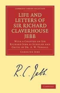 Produktbild: Life and Letters of Sir Richard Claverhouse Jebb, O. M., Litt. D.