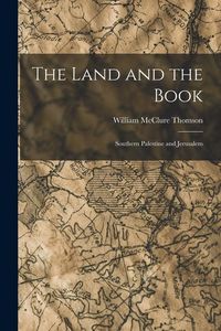 Produktbild: The Land and the Book: Southern Palestine and Jerusalem