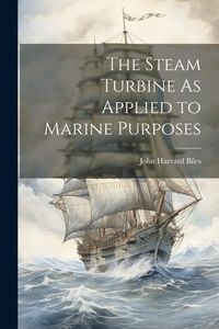 Produktbild: The Steam Turbine As Applied to Marine Purposes