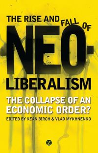 Produktbild: The Rise and Fall of Neoliberalism