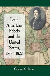 Produktbild: Latin American Rebels and the United States, 1806-1822