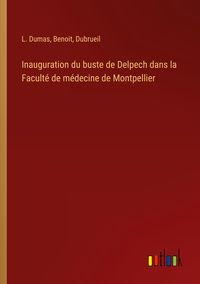 Produktbild: Inauguration du buste de Delpech dans la Facult&eacute; de m&eacute;decine de Montpellier