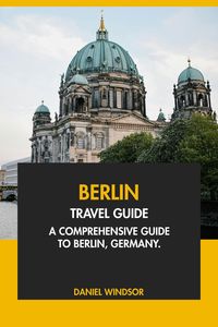 Produktbild: Berlin Travel Guide: A Comprehensive Guide to Berlin, Germany