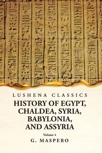 Produktbild: History of Egypt, Chaldea, Syria, Babylonia and Assyria Volume 4