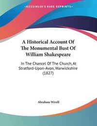 Produktbild: A Historical Account Of The Monumental Bust Of William Shakespeare