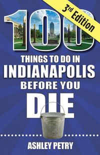 Produktbild: 100 Things to Do in Indianapolis Before You Die, Third Edition