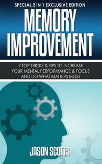 Produktbild: Memory Improvement: 7 Top Tricks & Tips To Increase Your Mental Performance & Focus And Do What Matters Most