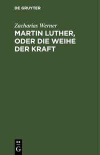 Produktbild: Martin Luther, oder Die Weihe der Kraft