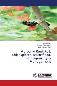 Produktbild: Mulberry Root Rot: Rhizosphere, Microflora, Pathogenicity & Management
